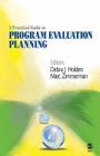 A Practical Guide to Program Evaluation Planning: Theory and Case Examples By Debra J. Holden, Marc A. Zimmerman Cover Image