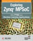Exploring Zynq MPSoC: With PYNQ and Machine Learning Applications By Louise H. Crockett, David Northcote, Craig Ramsay Cover Image