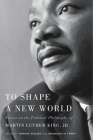 To Shape a New World: Essays on the Political Philosophy of Martin Luther King, Jr. Cover Image