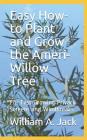 Easy How-To Plant and Grow the Ameri-Willow Tree: For Fast Growing Privacy Screens and Windbreaks Cover Image
