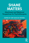 Shame Matters: Attachment and Relational Perspectives for Psychotherapists By Orit Badouk Epstein (Editor) Cover Image