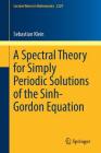 A Spectral Theory for Simply Periodic Solutions of the Sinh-Gordon Equation (Lecture Notes in Mathematics #2229) By Sebastian Klein Cover Image