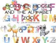 Mortimer Moose and the Alphabet Zoo By Joe Broadmeadow, Levi David Walkup, Kendra Beauregard (Illustrator) Cover Image