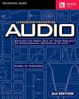 Understanding Audio: Getting the Most Out of Your Project or Professional Recording Studio By Daniel M. Thompson Cover Image