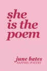 She Is The Poem: sapphic poetry on love and becoming By June Bates Cover Image