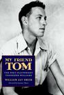 My Friend Tom: The Poet-Playwright Tennessee Williams By William Jay Smith, Suzanne Marrs (Foreword by) Cover Image