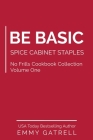 Be Basic: Spice Cabinet Staples By Emmy Gatrell Cover Image