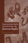 Reconstructing Racial Identity and the African Past in the Dominican Republic (New World Diasporas) By Kimberly Eison Simmons Cover Image