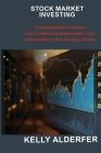 Stock Market Investing: From Beginners to Expert: How to Create Passive Income to Get Fresh Money to Buy and Sell Options By Kelly Alderfer Cover Image