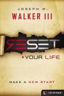 Reset Your Life: Make a New Start (Live Different) By Joseph W. Walker III Cover Image