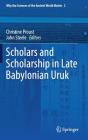 Scholars and Scholarship in Late Babylonian Uruk By Christine Proust (Editor), John Steele (Editor) Cover Image