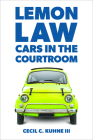 Lemon Law: Cars in the Courtroom By Cecil C. Kuhne Cover Image