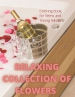 Relaxing Collection of Flower: For Teens and Young Adults and Children of all ages Cover Image