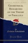 Geometrical Researches on the Theory of Parallels (Classic Reprint) Cover Image