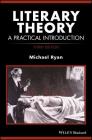 Literary Theory: A Practical Introduction (How to Study Literature) By Michael Ryan (Editor) Cover Image