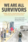 We Are All Survivors: Verbal, Ritual, and Material Ways of Narrating Disaster and Recovery By Carl Lindahl (Editor), Michael Dylan Foster (Editor), Kate Parker Horigan (Editor) Cover Image
