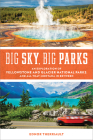 Big Sky, Big Parks: An Exploration of Yellowstone and Glacier National Parks, and All That Montana in Between By Ednor Therriault Cover Image