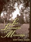 Lost Landmarks of Mississippi By Mary Carol Miller Cover Image