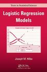 Logistic Regression Models (Chapman & Hall/CRC Texts in Statistical Science) By Joseph M. Hilbe Cover Image