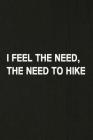 I Feel the Need, the Need to Hike: Hiking Log Book, Complete Notebook Record of Your Hikes. Ideal for Walkers, Hikers and Those Who Love Hiking Cover Image