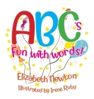 ABC's Fun with Words By Elizabeth Newton Cover Image
