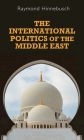 The International Politics of the Middle East: Second Edition (Regional International Politics) By Raymond Hinnebusch Cover Image