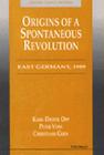 Origins of a Spontaneous Revolution: East Germany, 1989 (Economics, Cognition, And Society) Cover Image