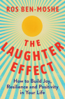The Laughter Effect: How to Build Joy, Resilience, and Positivity in Your Life By Ros Ben-Moshe Cover Image