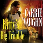 Kitty's Big Trouble Lib/E By Carrie Vaughn, Marguerite Gavin (Read by) Cover Image