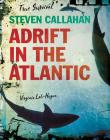 Steven Callahan: Adrift in the Atlantic (True Survival) By Virginia Loh-Hagan Cover Image