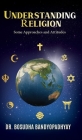 Understanding Religion: Some Approaches and Attitudes By Bosudha Bandyopadhyay Cover Image