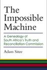 The Impossible Machine: A Genealogy of South Africa’s Truth and Reconciliation Commission By Adam Sitze Cover Image