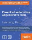 PowerShell Automating Administrative Tasks: The art of automating and managing Windows environments Cover Image