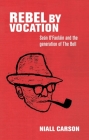 Rebel by Vocation: Seán O'Faoláin and the Generation of the Bell By Niall Carson Cover Image