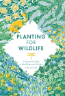 Planting for Wildlife: A Grower’s Guide to Rewilding Your Garden Cover Image