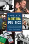 Inside Montana Politics: A Reporter's View from the Trenches Cover Image