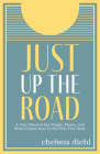 Just Up the Road: A Year Discovering People, Places, and What Comes Next in the Pine Tree State By Chelsea Diehl Cover Image