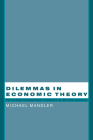 Dilemmas in Economic Theory: Persisting Foundational Problems of Microeconomics By Michael Mandler Cover Image