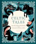 Celtic Tales: Fairy Tales and Stories of Enchantment from Ireland, Scotland, Brittany, and Wales Cover Image