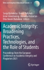 Academic Integrity: Broadening Practices, Technologies, and the Role of Students: Proceedings from the European Conference on Academic Integrity and P By Sonja Bjelobaba (Editor), Tomás Foltýnek (Editor), Irene Glendinning (Editor) Cover Image