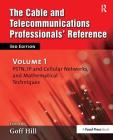 The Cable and Telecommunications Professionals' Reference: Pstn, IP and Cellular Networks, and Mathematical Techniques By Goff Hill Cover Image