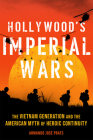 Hollywood's Imperial Wars: The Vietnam Generation and the American Myth of Heroic Continuity Cover Image