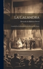 La Calandra: Comédie Du Cardinal Divizio De Bibiena (xvi Siècle) Cover Image