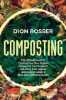 Composting: The Ultimate Guide to Creating Your Own Organic Compost in Your Backyard and Using It for Organic Gardening to Create Cover Image