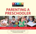 Parenting a Preschooler: A Complete Guide to Preparing Your Child for the Classroom--Ages 3 to 5 (Knack: Make It Easy (Parenting)) By Robin McClure, Vincent Iannelli, Susana Bates (Photographer) Cover Image