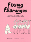 Fixing Flamingos: An Intern's Solutions to the World's Least Pressing Problems By Lucienne Brown, Brian Rea Cover Image