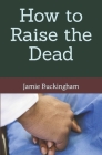 How to Raise the Dead Cover Image