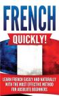 French Quickly!: Learn French Easily and Naturally with the Most Effective Method for Absolute Beginners Cover Image