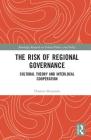 The Risk of Regional Governance: Cultural Theory and Interlocal Cooperation (Routledge Research in Urban Politics and Policy) By Thomas Skuzinski Cover Image