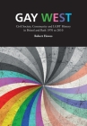 Gay West: Civil Society, Community and Lgbt History in Bristol and Bath, 1970 to 2010 By Robert Howes Cover Image
